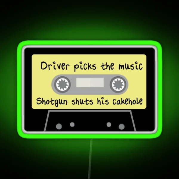Driver Picks The Music Shotgun Shuts His Cakehole RGB Neon Sign
