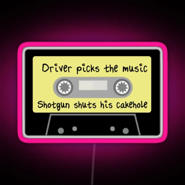 Driver Picks The Music Shotgun Shuts His Cakehole RGB Neon Sign