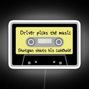 Driver Picks The Music Shotgun Shuts His Cakehole RGB Neon Sign