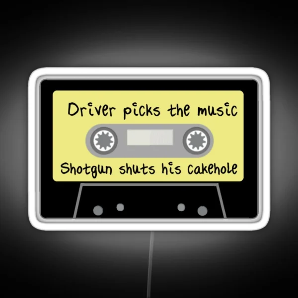 Driver Picks The Music Shotgun Shuts His Cakehole RGB Neon Sign
