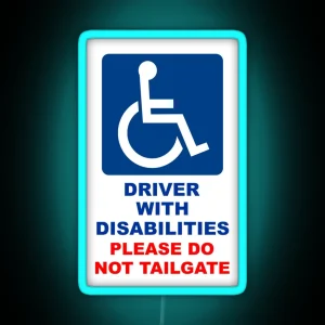 Driver With Disabilities Please Do Not Tailgate Disability Alert Awareness RGB Neon Sign