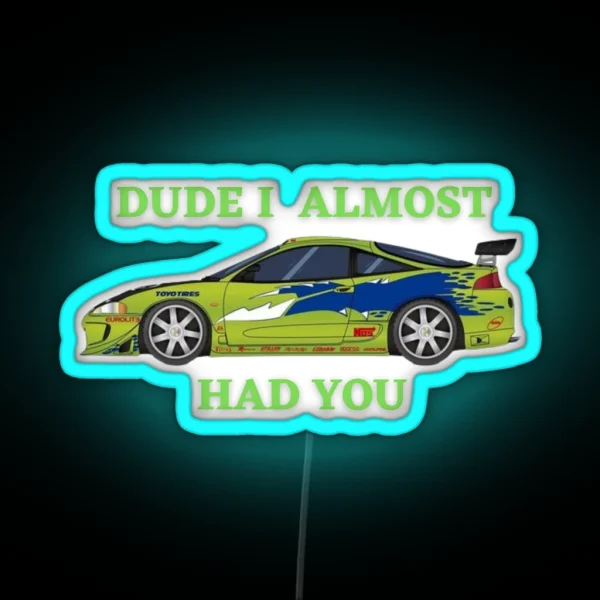 Dude I Almost Had You RGB Neon Sign