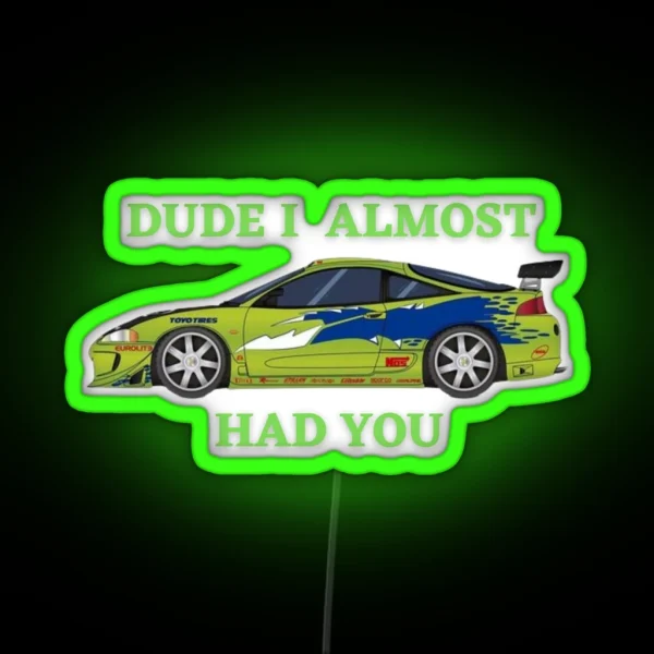 Dude I Almost Had You RGB Neon Sign