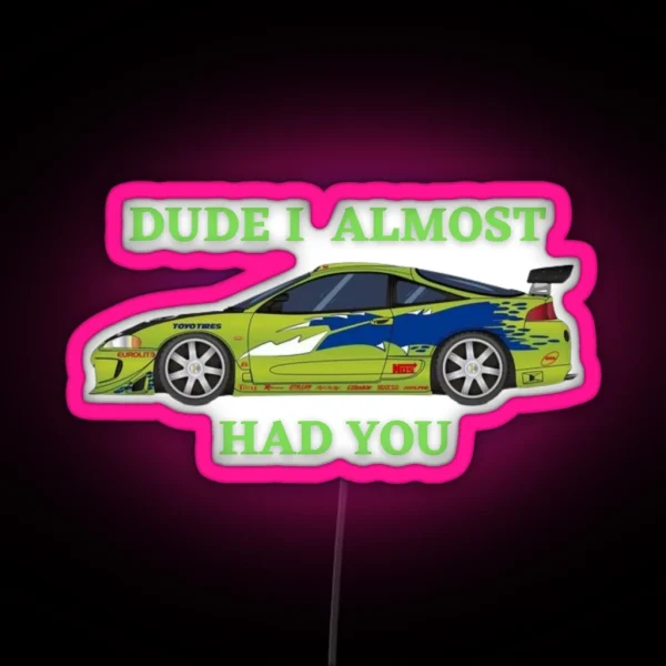 Dude I Almost Had You RGB Neon Sign