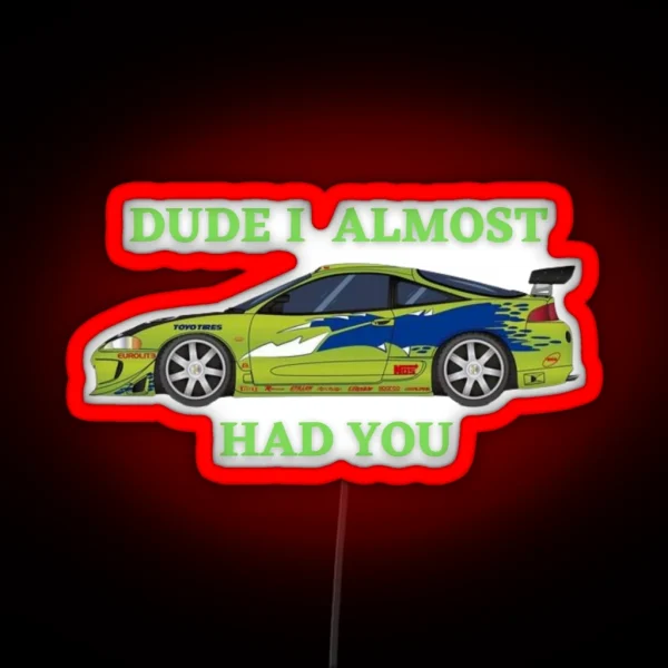 Dude I Almost Had You RGB Neon Sign