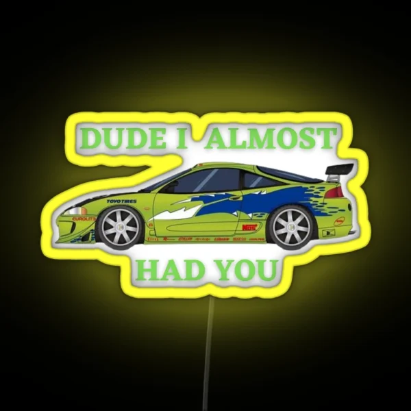 Dude I Almost Had You RGB Neon Sign