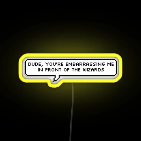 Dude You Re Embarrassing Me In Front Of The Wizards RGB Neon Sign