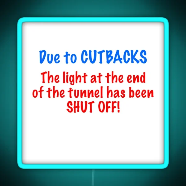 Due To CUTBACKS RGB Neon Sign