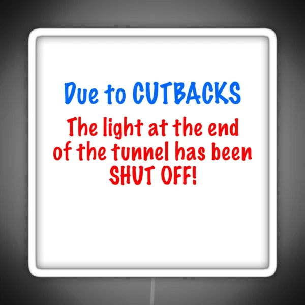 Due To CUTBACKS RGB Neon Sign