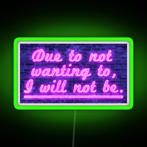 Due To Not Wanting To I Will Not Be RGB Neon Sign