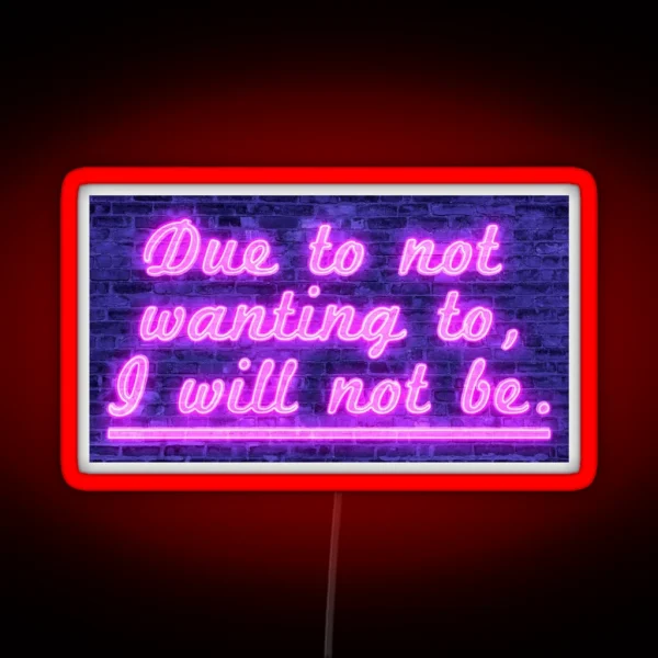 Due To Not Wanting To I Will Not Be RGB Neon Sign