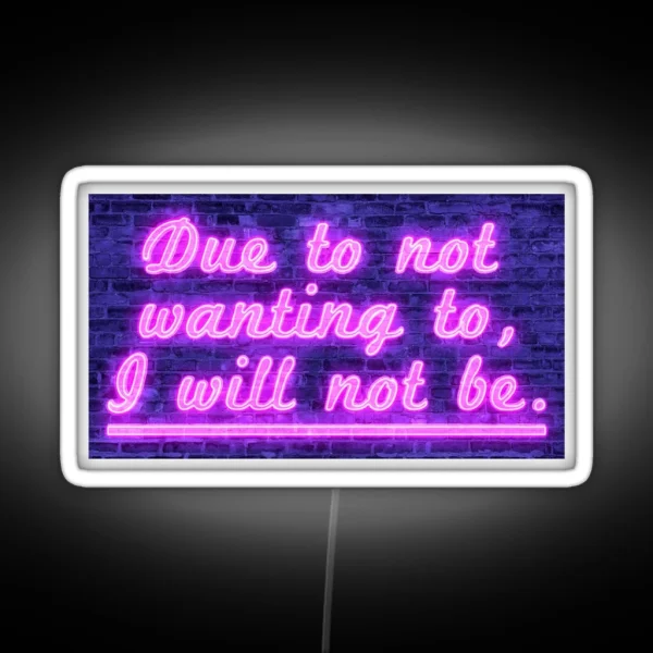 Due To Not Wanting To I Will Not Be RGB Neon Sign