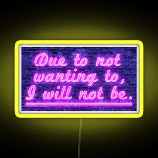 Due To Not Wanting To I Will Not Be RGB Neon Sign