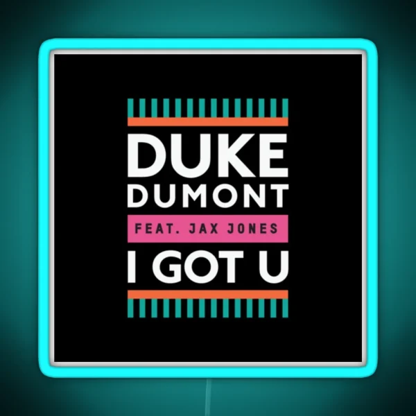 Duke Dumont I Got U Feat Jax Jones RGB Neon Sign