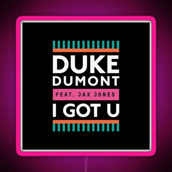 Duke Dumont I Got U Feat Jax Jones RGB Neon Sign