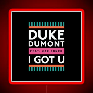 Duke Dumont I Got U Feat Jax Jones RGB Neon Sign