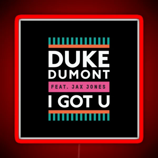 Duke Dumont I Got U Feat Jax Jones RGB Neon Sign