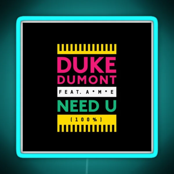 Duke Dumont Need U 100 Feat A M E RGB Neon Sign