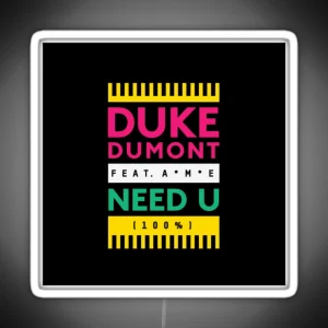 Duke Dumont Need U 100 Feat A M E RGB Neon Sign