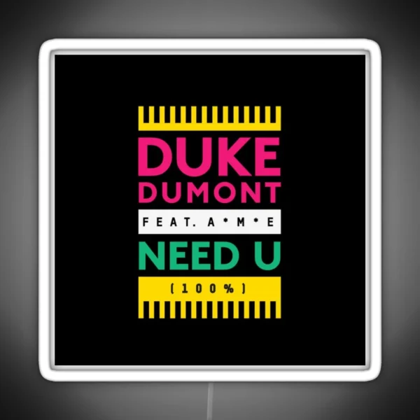 Duke Dumont Need U 100 Feat A M E RGB Neon Sign
