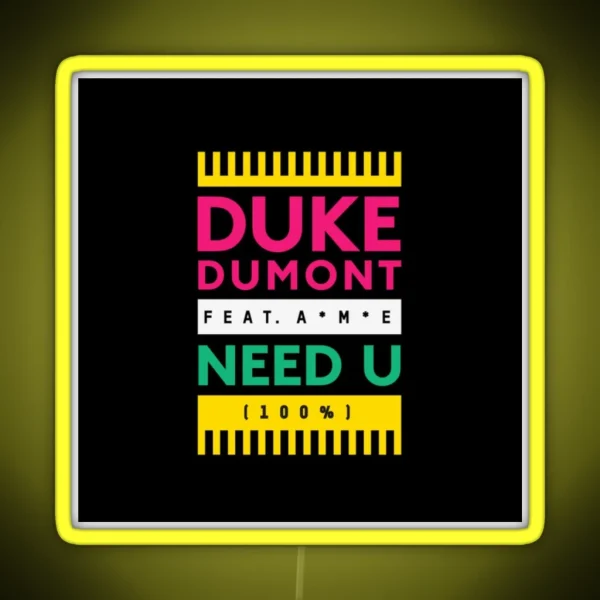 Duke Dumont Need U 100 Feat A M E RGB Neon Sign