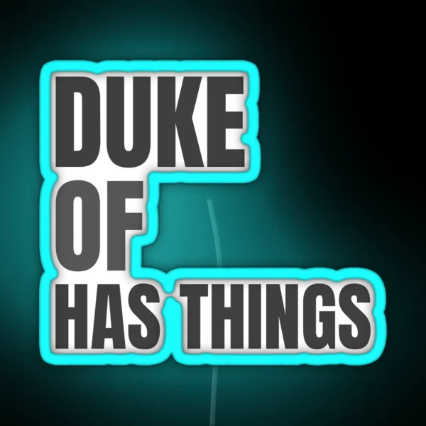 Duke Of Has Things Quote RGB Neon Sign