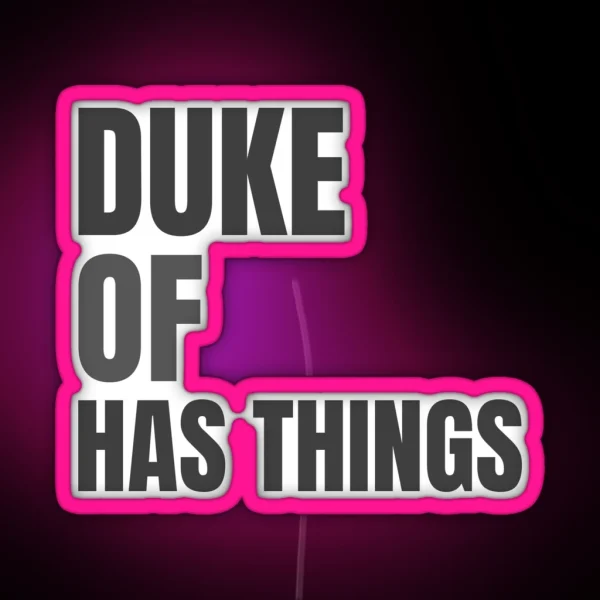 Duke Of Has Things Quote RGB Neon Sign