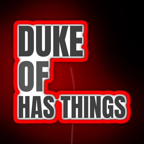 Duke Of Has Things Quote RGB Neon Sign