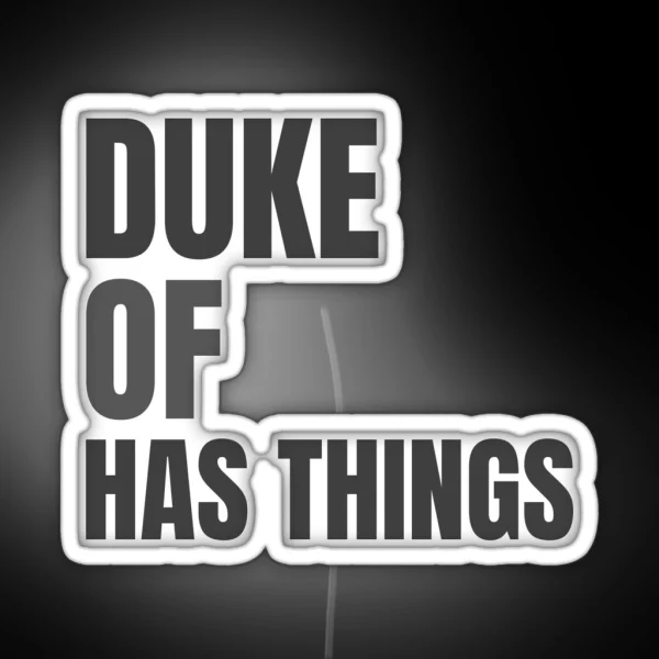 Duke Of Has Things Quote RGB Neon Sign