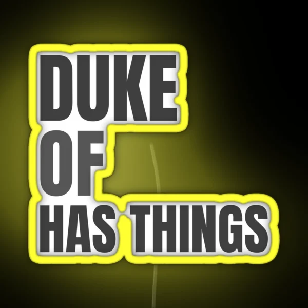 Duke Of Has Things Quote RGB Neon Sign