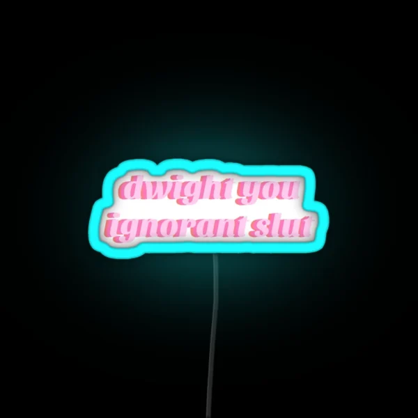 Dwight You Ignorant Slut Led RGB Neon Sign
