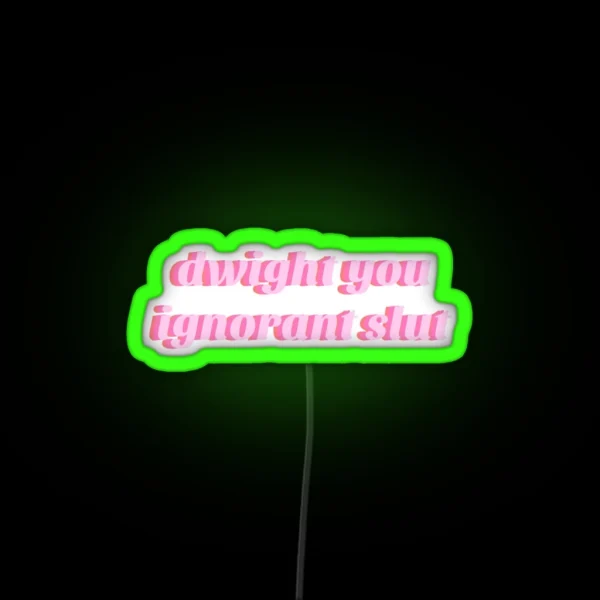 Dwight You Ignorant Slut Led RGB Neon Sign