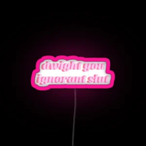 Dwight You Ignorant Slut Led RGB Neon Sign