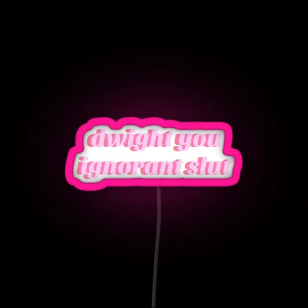 Dwight You Ignorant Slut Led RGB Neon Sign