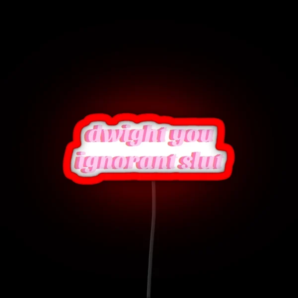 Dwight You Ignorant Slut Led RGB Neon Sign