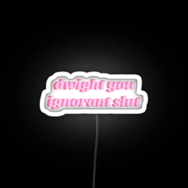 Dwight You Ignorant Slut Led RGB Neon Sign