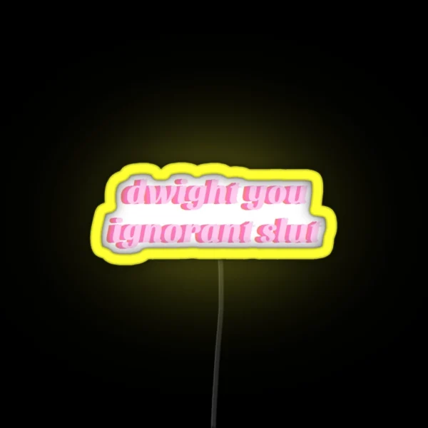 Dwight You Ignorant Slut Led RGB Neon Sign