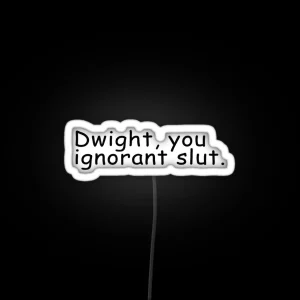 Dwight You Ignorant Slut RGB Neon Sign