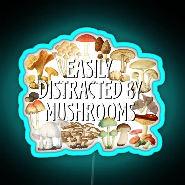 Easily Distracted By Mushrooms Funny Mushroom Lover Botanical Fungi Plants Morel Psychedelic Mushroom Forager Mushroom Gift RGB Neon Sign