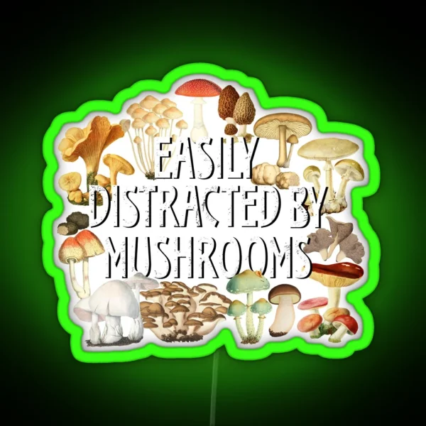 Easily Distracted By Mushrooms Funny Mushroom Lover Botanical Fungi Plants Morel Psychedelic Mushroom Forager Mushroom Gift RGB Neon Sign