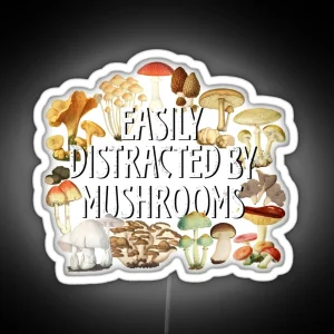 Easily Distracted By Mushrooms Funny Mushroom Lover Botanical Fungi Plants Morel Psychedelic Mushroom Forager Mushroom Gift RGB Neon Sign