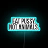 Eat Pussy Not Animals Vegan Vegetarian Led RGB Neon Sign - Image 2