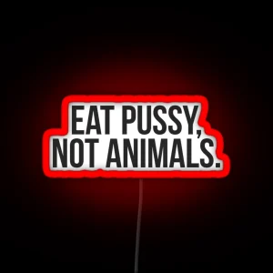 Eat Pussy Not Animals Vegan Vegetarian Led RGB Neon Sign