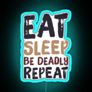 Eat Sleep Be Deadly Repeat RGB Neon Sign