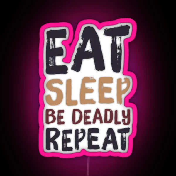 Eat Sleep Be Deadly Repeat RGB Neon Sign