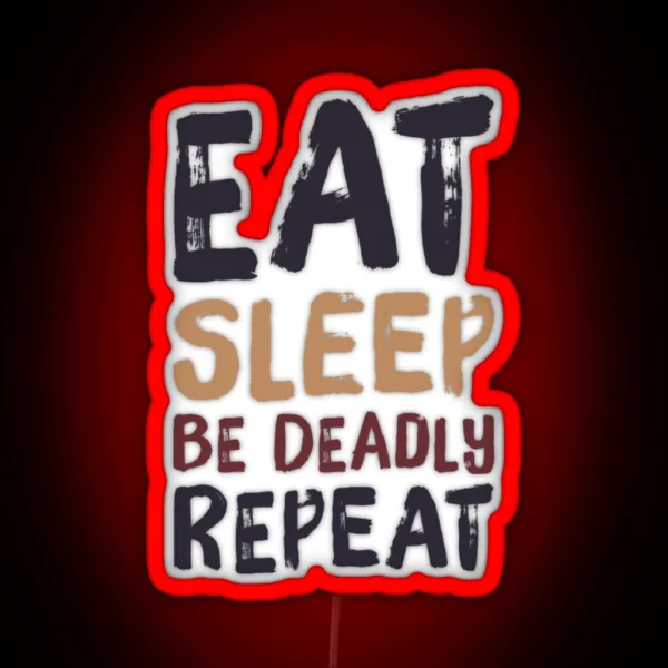 Eat Sleep Be Deadly Repeat RGB Neon Sign