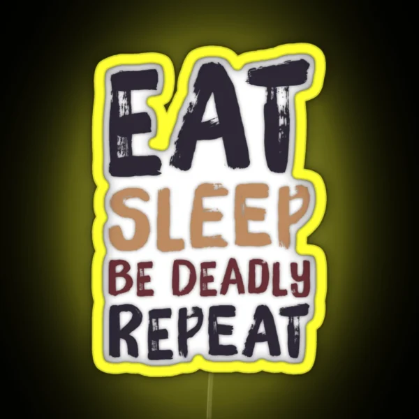 Eat Sleep Be Deadly Repeat RGB Neon Sign