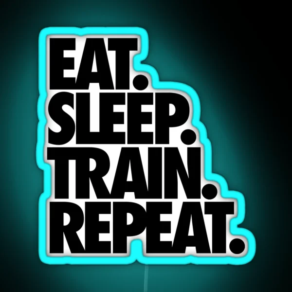 EAT SLEEP TRAIN REPEAT RGB Neon Sign