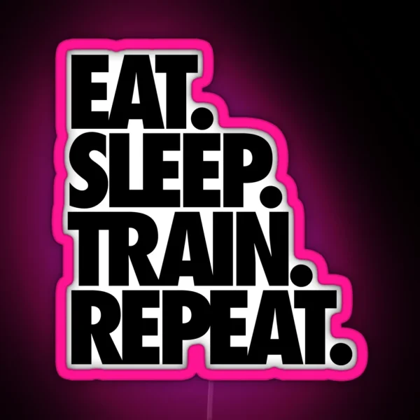 EAT SLEEP TRAIN REPEAT RGB Neon Sign