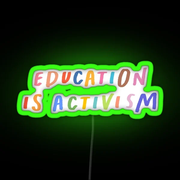 Education Is Activism Led Transparent Led Feminism Decal Anti Racist Led Feminist Tee Social Justice Quote RGB Neon Sign